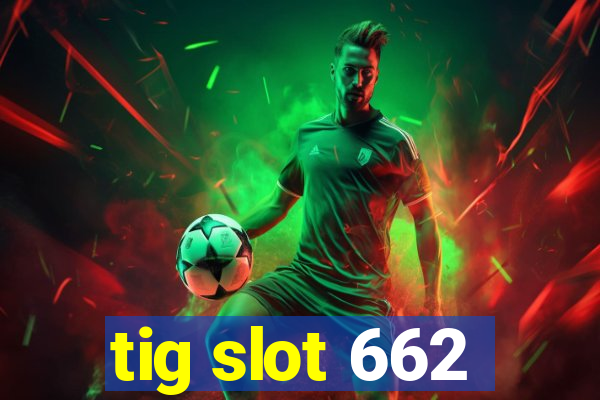 tig slot 662